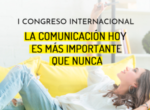 En ATREVIA organizamos el I Congreso Internacional  “La comunicación hoy es más importante que nunca”