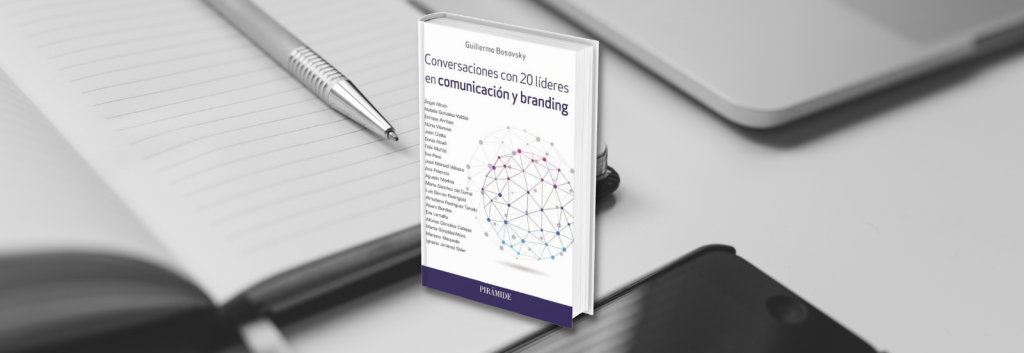 «Conversaciones con 20 líderes en comunicación y branding». El nuevo libro de Guillermo Bosovsky
