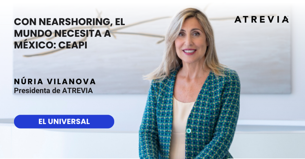 El Universal: «Con nearshoring, el mundo necesita a México: CEAPI» El Universal: «Con nearshoring, el mundo necesita a México: CEAPI»